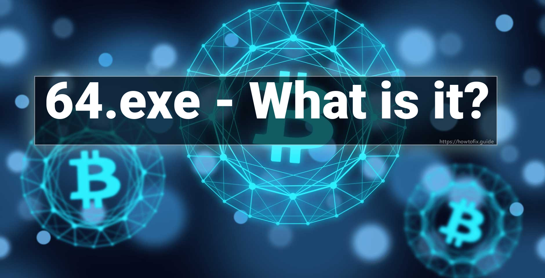 64.exe Windows process What is it? — How To Fix Guide