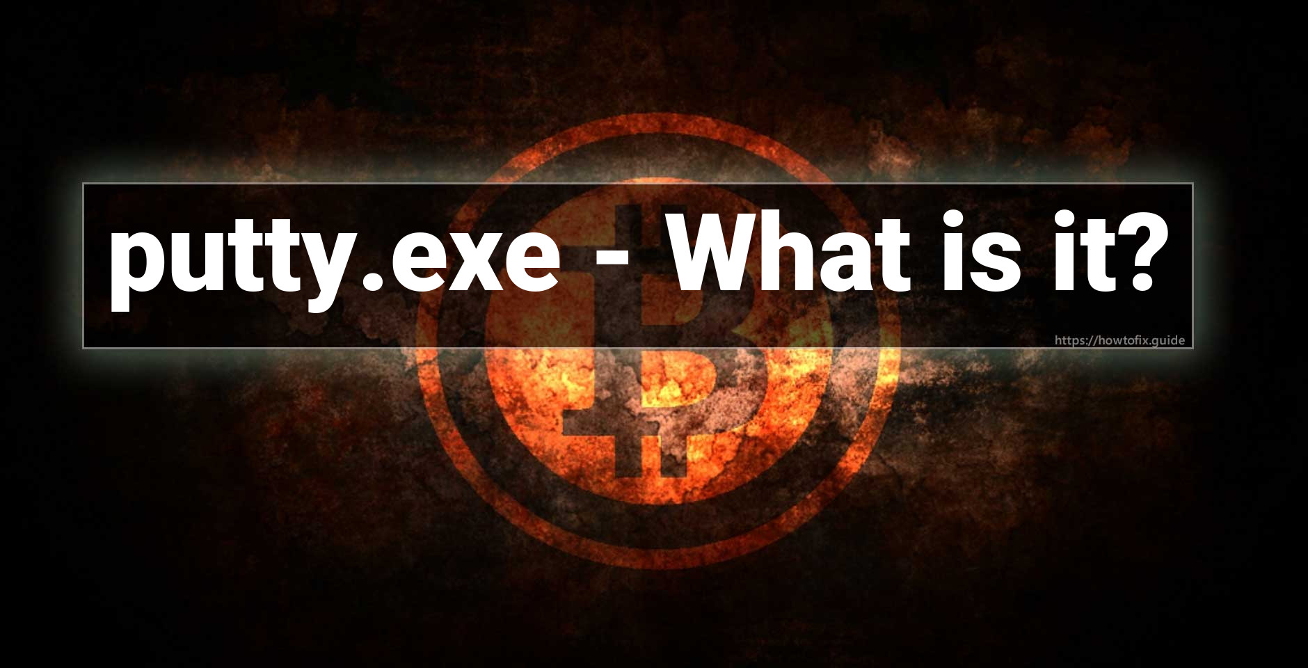 putty.exe Windows process What is it? — How To Fix Guide