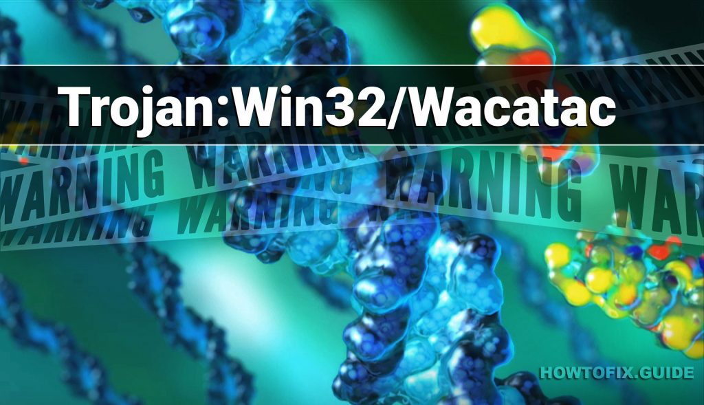 Trojan:Win32/Wacatac — Virus Removal Guide