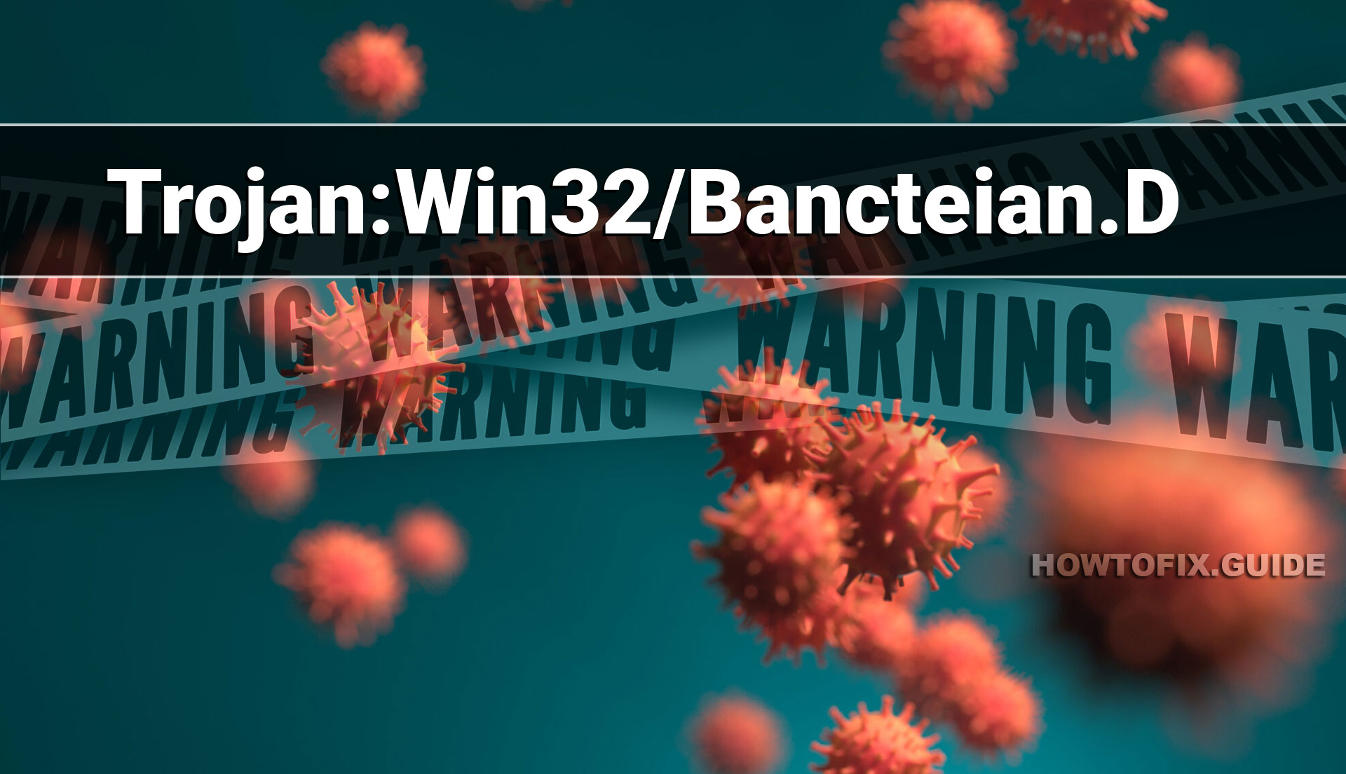 Trojan:Win32/Bancteian.D (Bancteian Trojan) — Virus Removal Guide