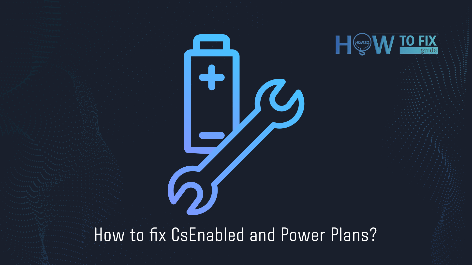 Fixing the CsEnabled option and Power Plans