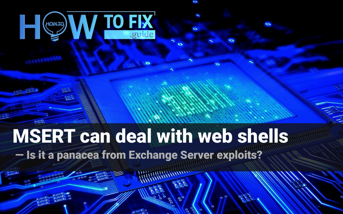 MSERT tool is able to find and remove the web shells for Exchange Server