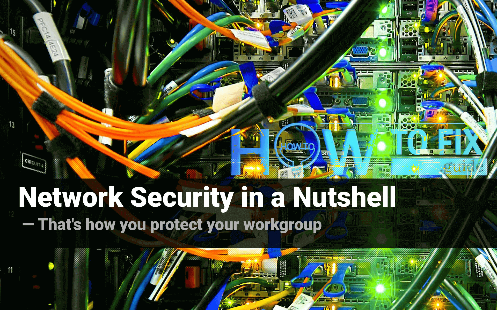 Network Security in a Nutshell. That's how you protect your workgroup