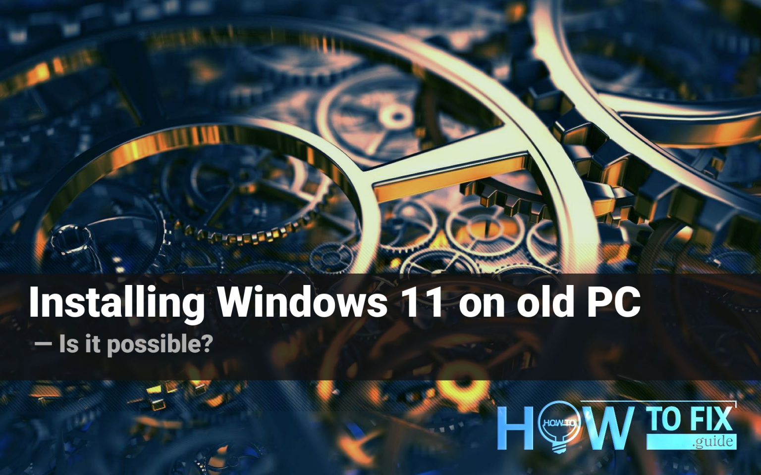 How to install Windows 11 on an incompatible PC? — How To Fix Guide