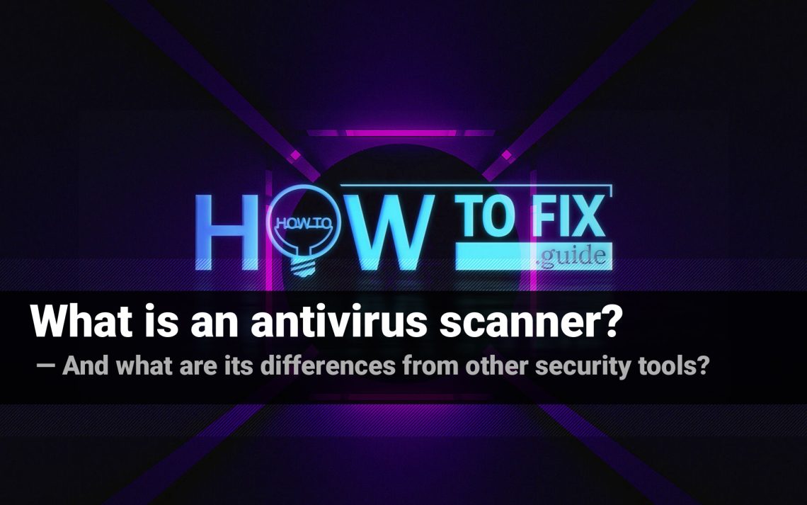 What is an antivirus scanner? And what are its differences from other security tools?