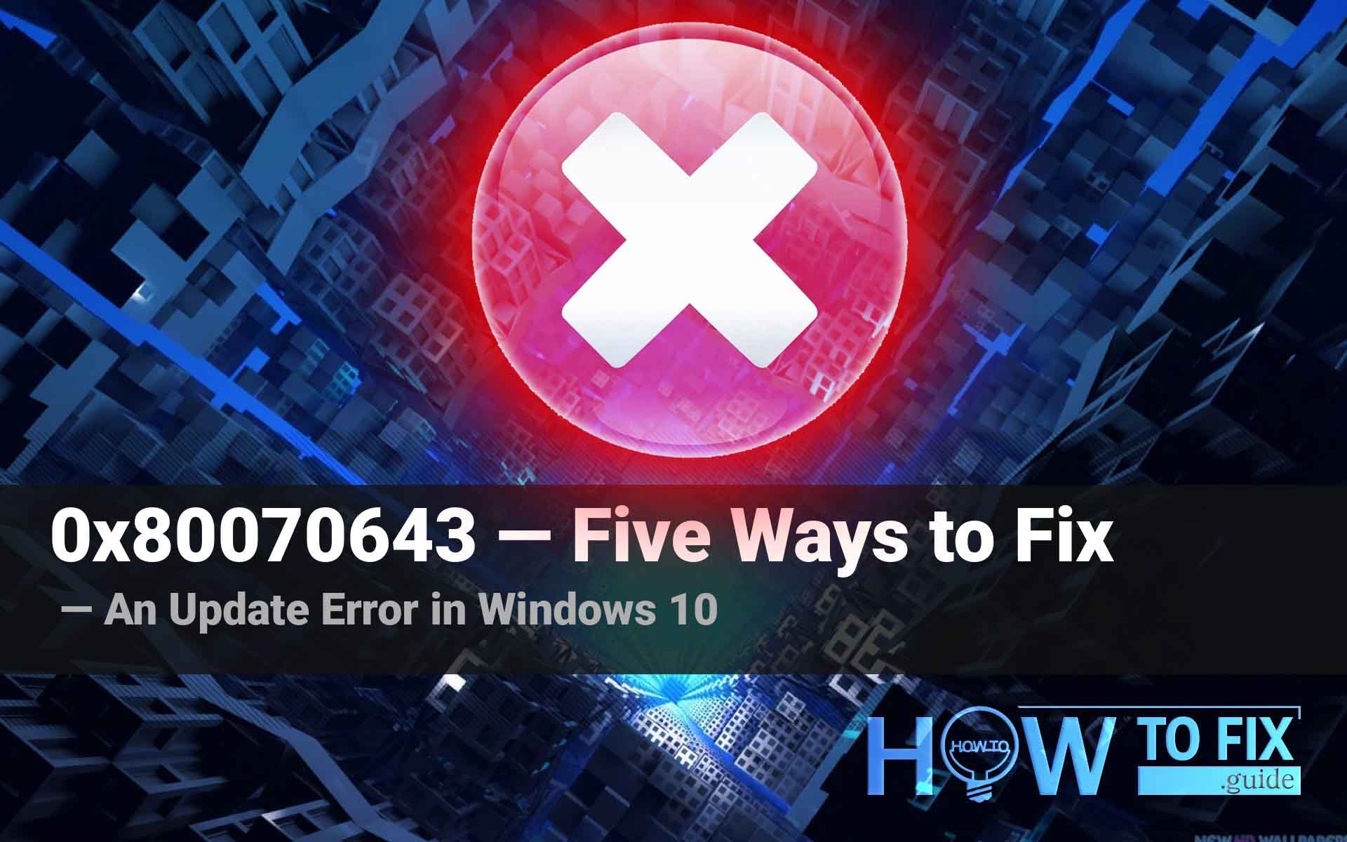 0x80070643 — an Update Error in Windows 10. Five Ways to Fix