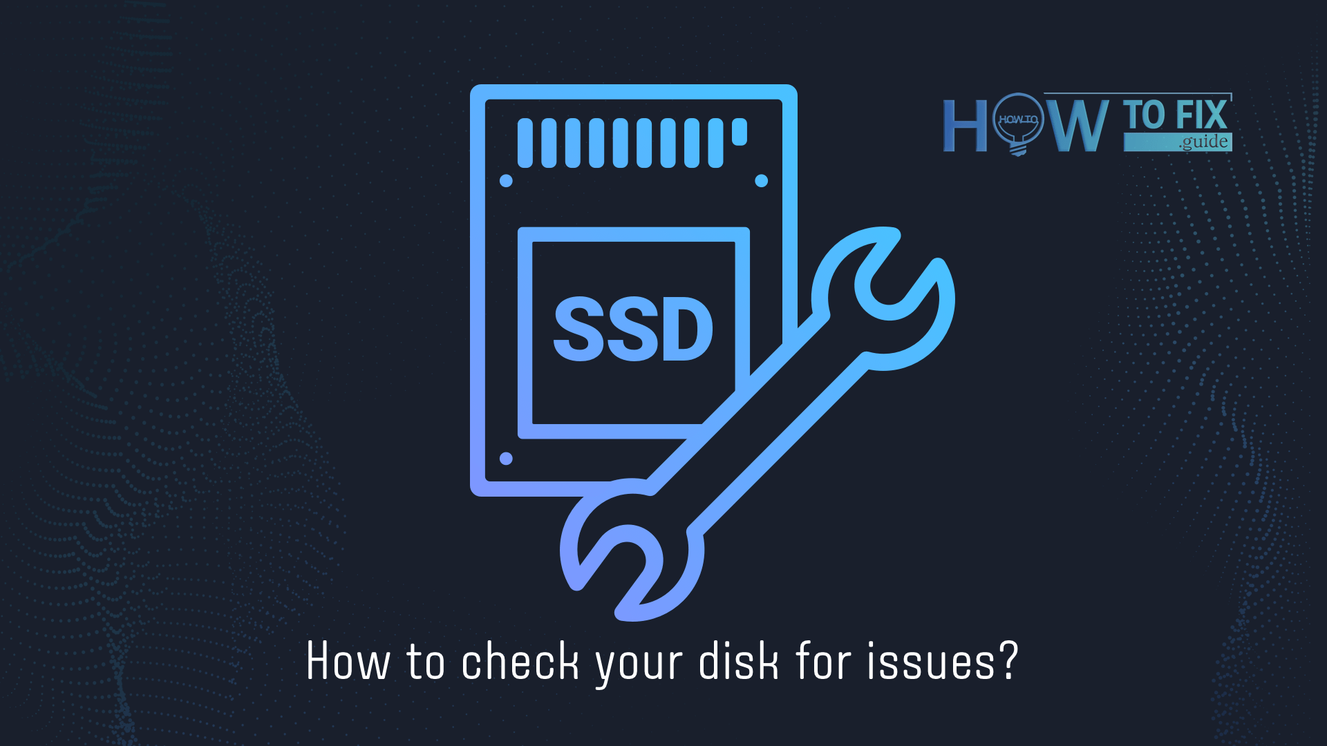 How to check your disk for issues?