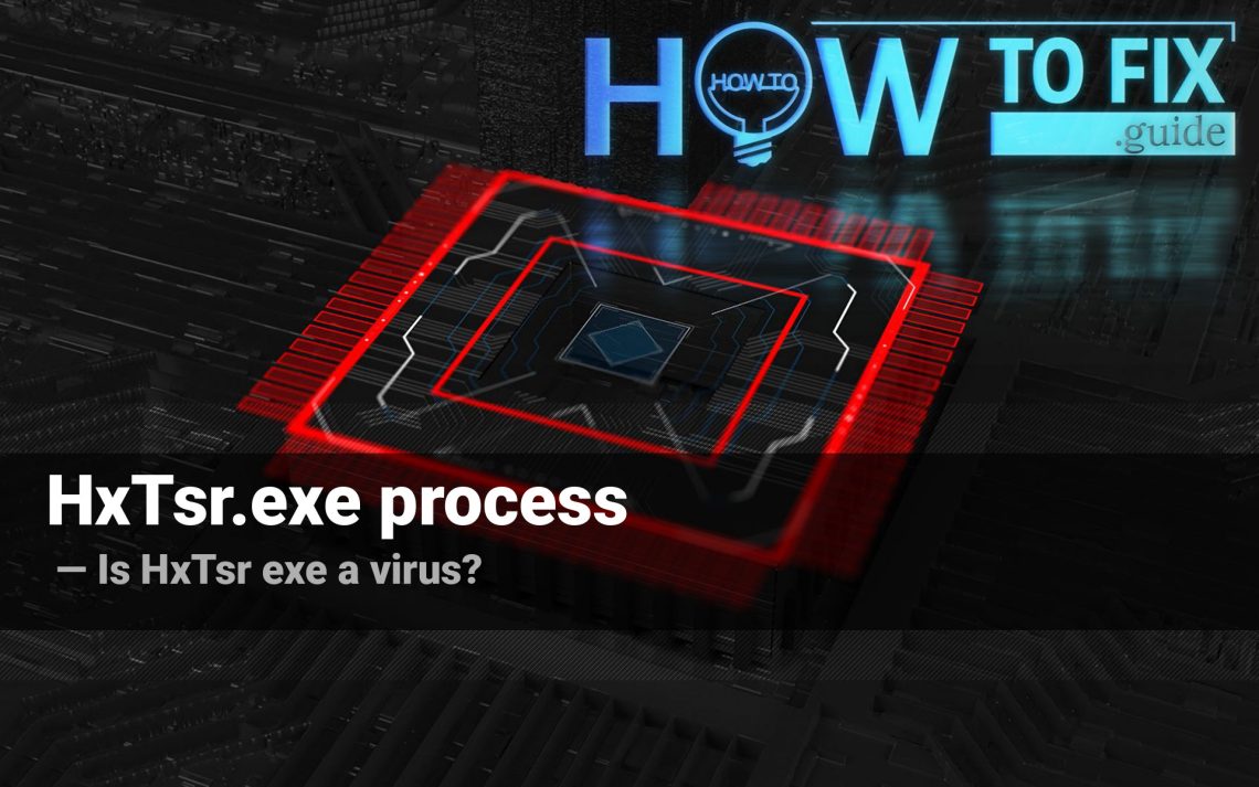 What is HxTsr.exe? Is HxTsr exe a virus?