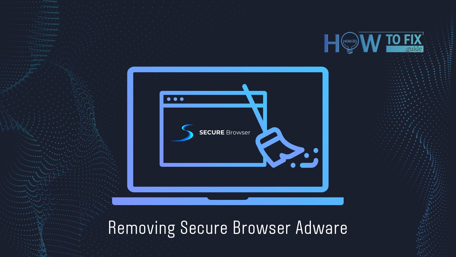How to remove Secure Browser and related browser extensions? 