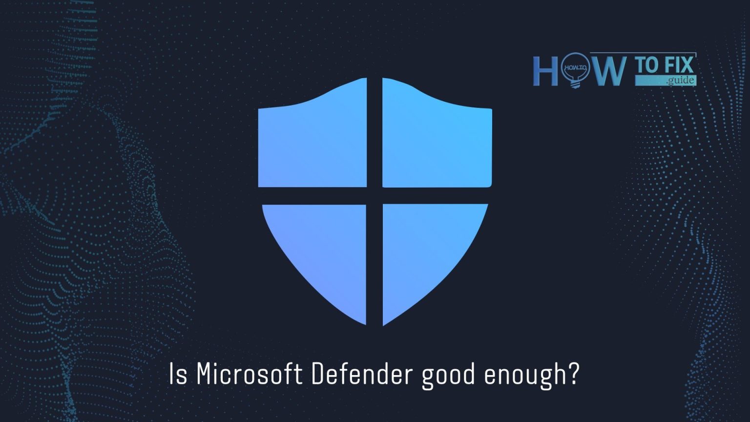 Is Microsoft Defender good enough? — How To Fix Guide