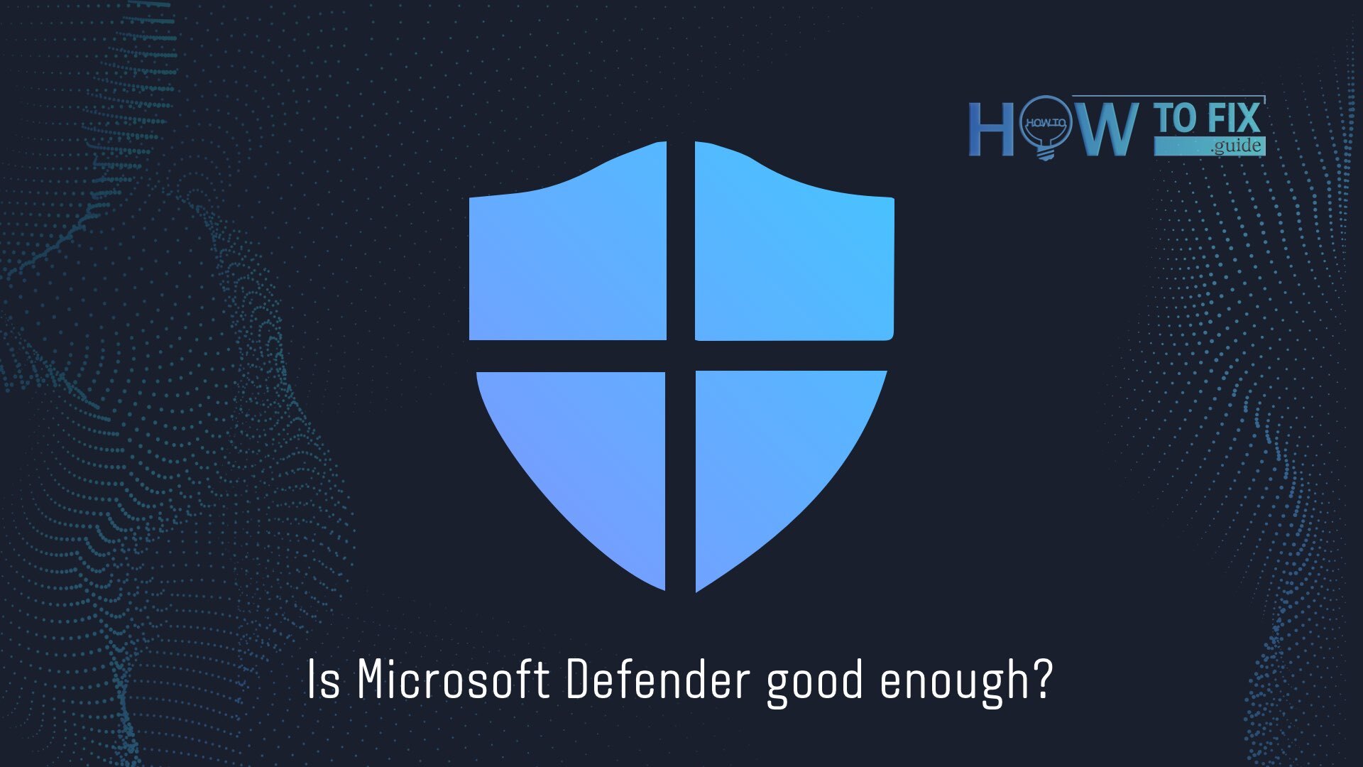 Is Microsoft Defender Good Enough? — How To Fix Guide