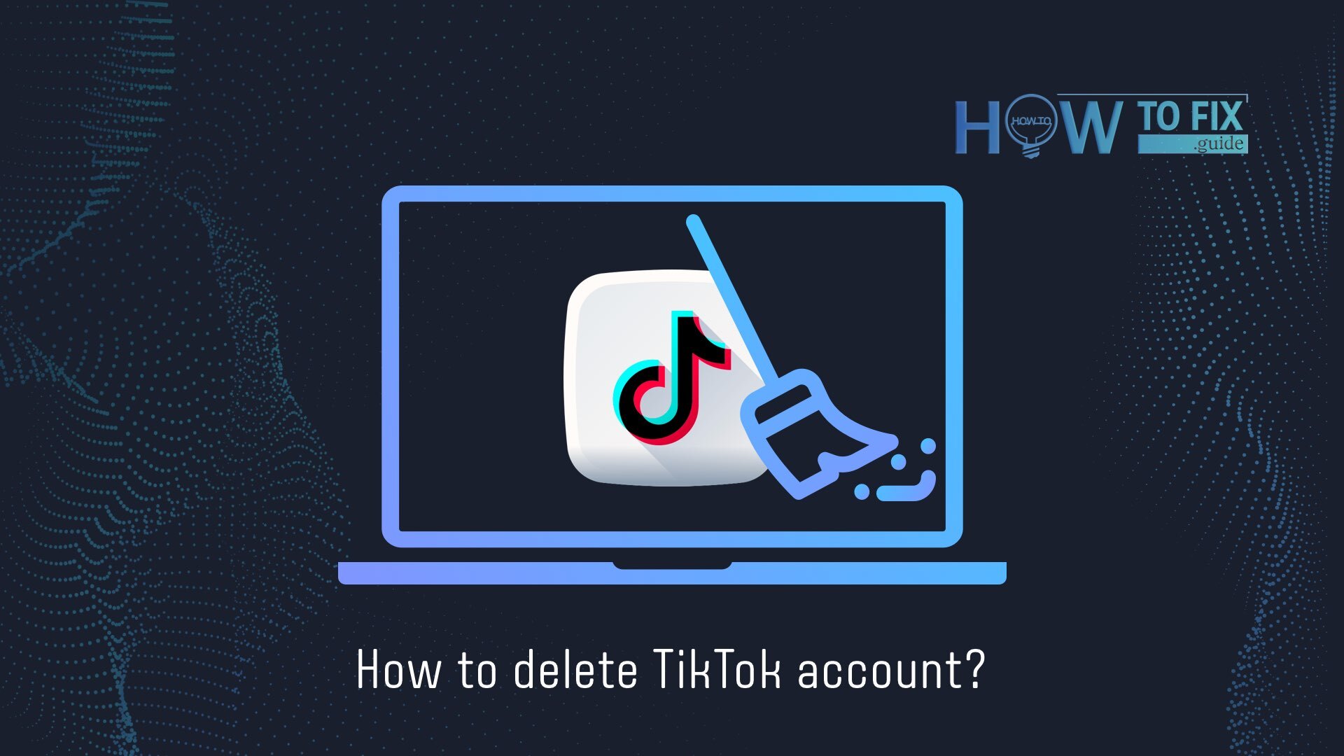How to Delete TikTok Account or Deactivate It Temporarily