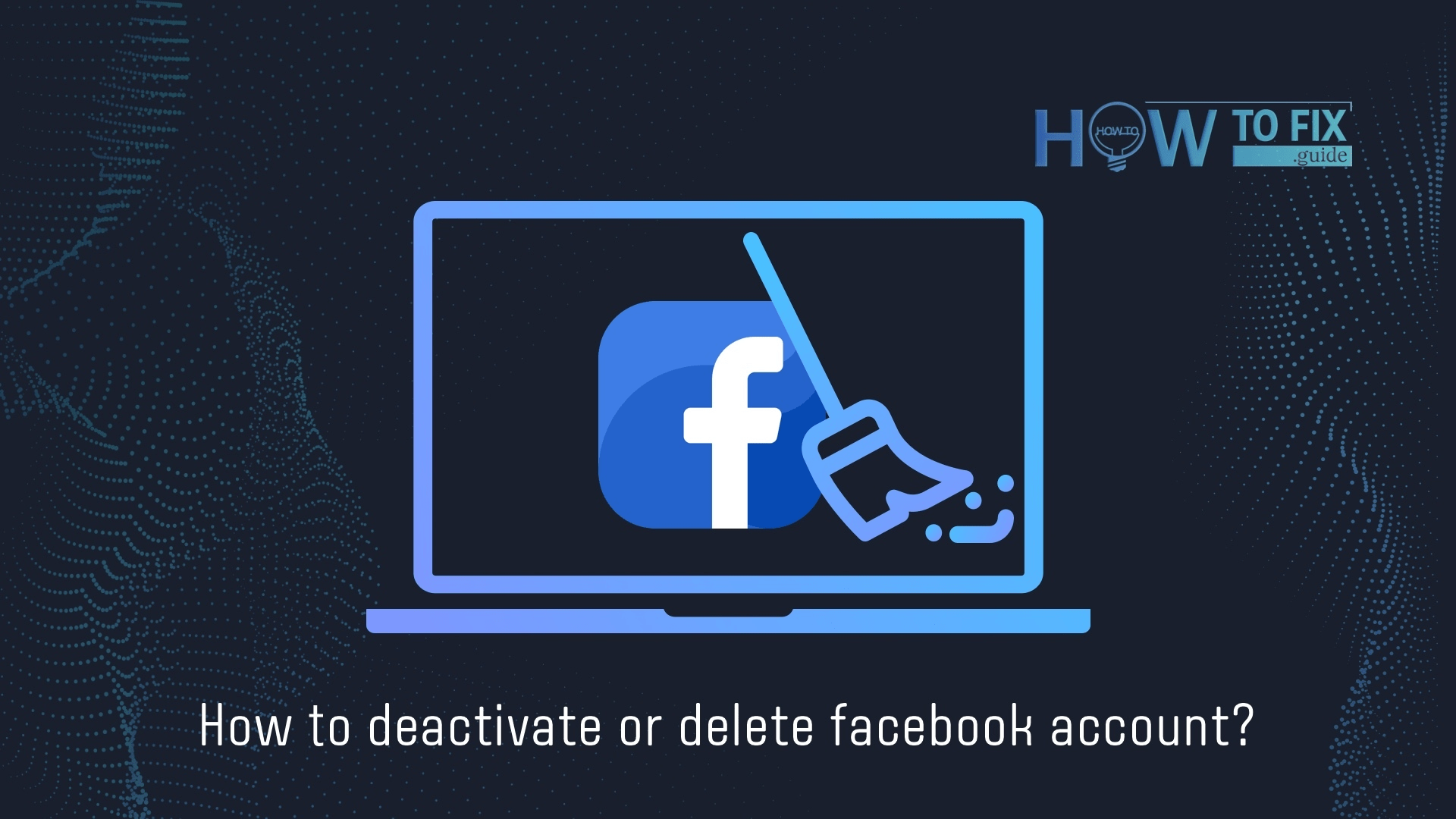 फेसबुक अकाउंट को डीएक्टिवेट या डिलीट कैसे करें