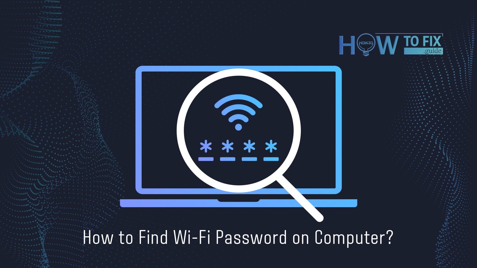 How to Find Wi-Fi Password on Computer