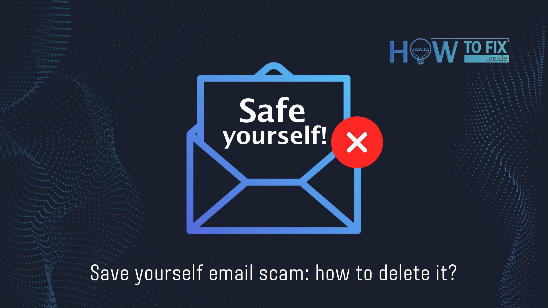 Save Yourself Email Scam: How to delete it