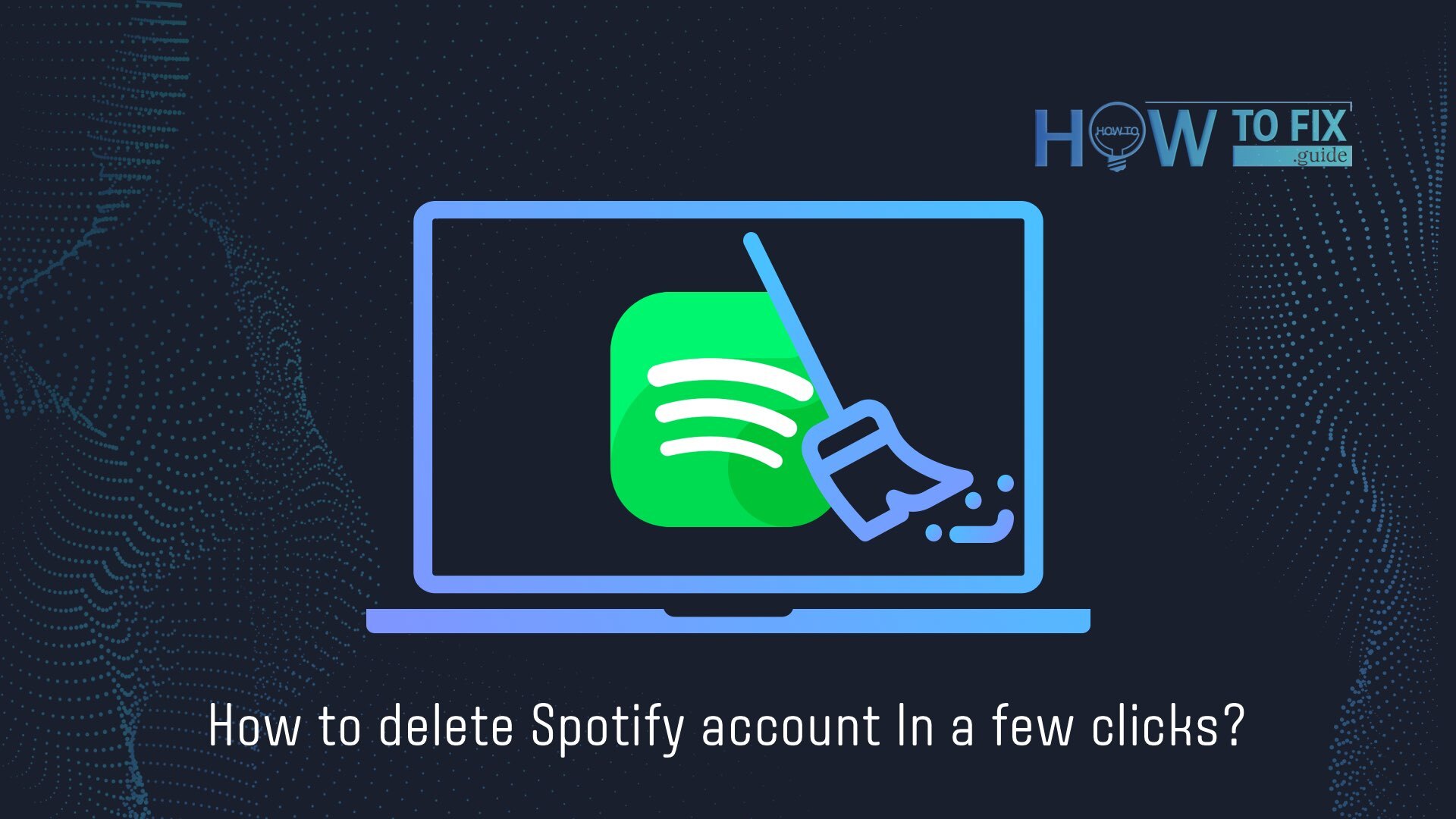 How to Delete Spotify Account In a Few Clicks