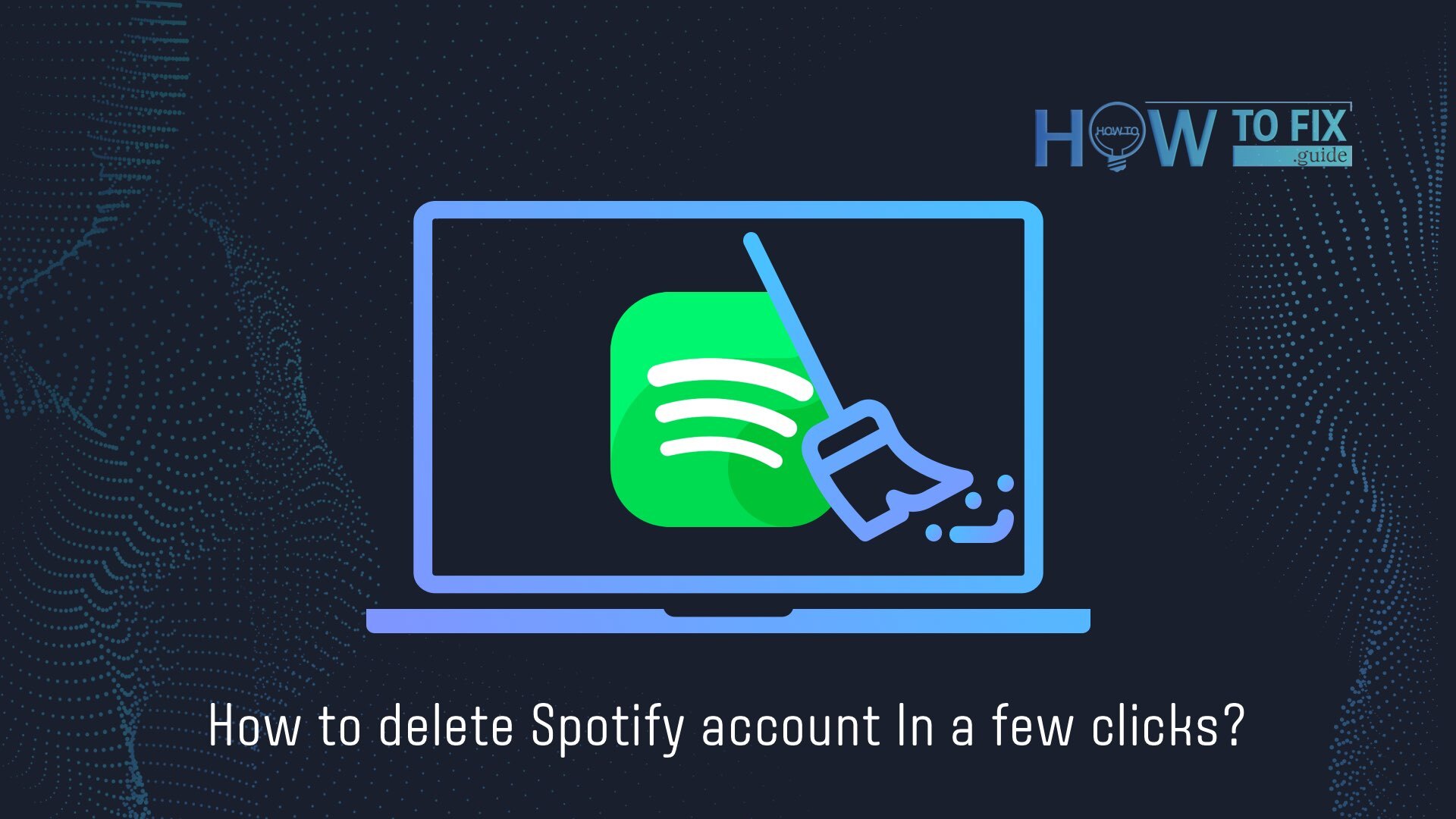 How to Delete Spotify Account In a Few Clicks — How To Fix Guide