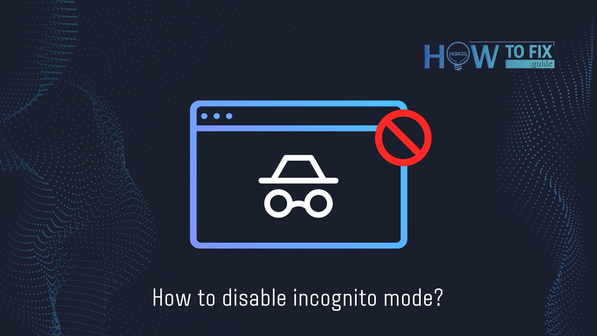 How To Disable Incognito Mode