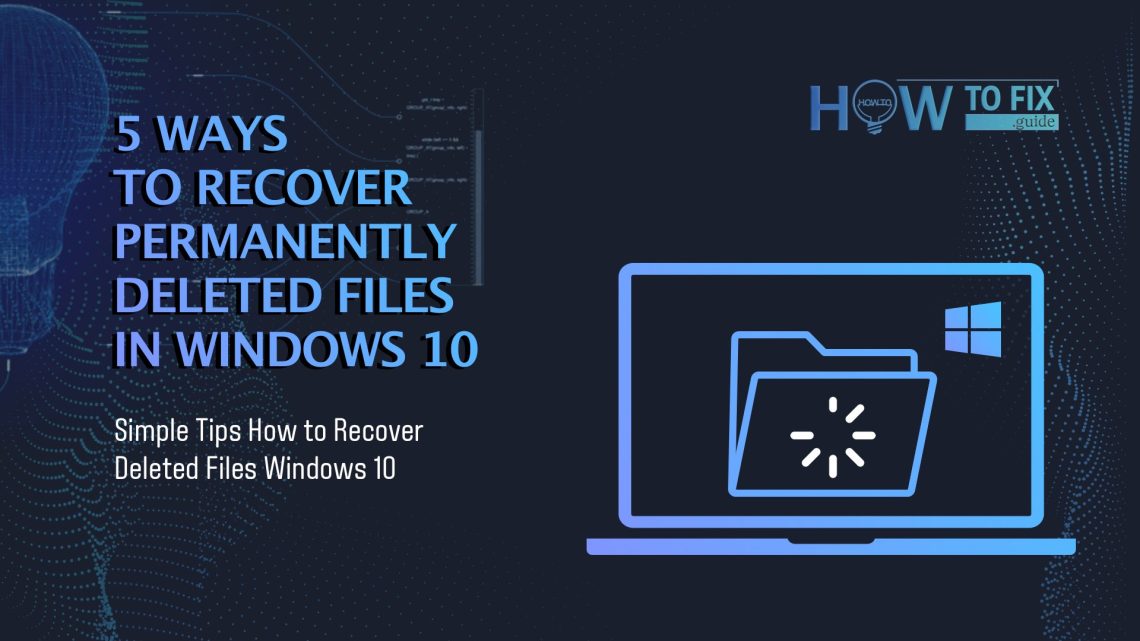 5 Ways to Recover Permanently Deleted Files in Windows 10