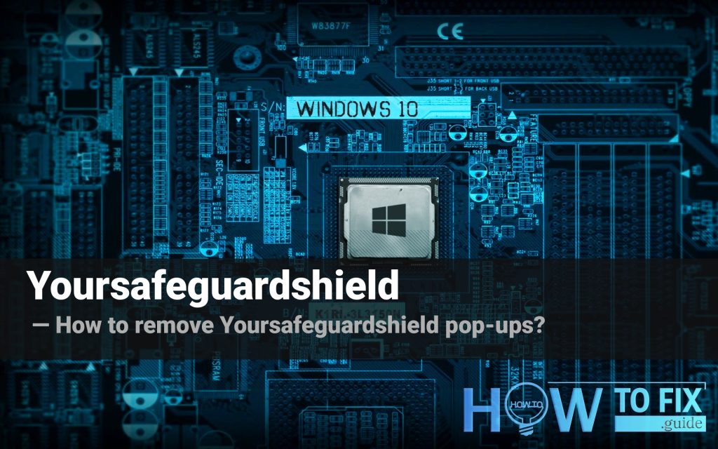 Remove Yoursafeguardshield Pop-up Virus — How to Remove?