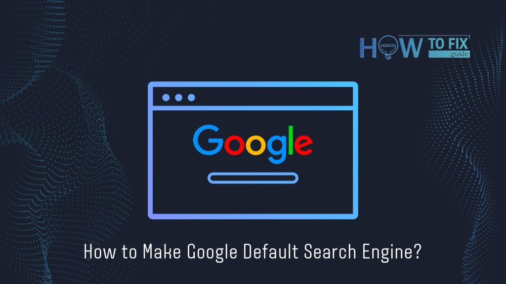 How To Make Google Your Default Search Engine On Any Major Web Browser   Make Google Your Default Search Engine 1024x576 