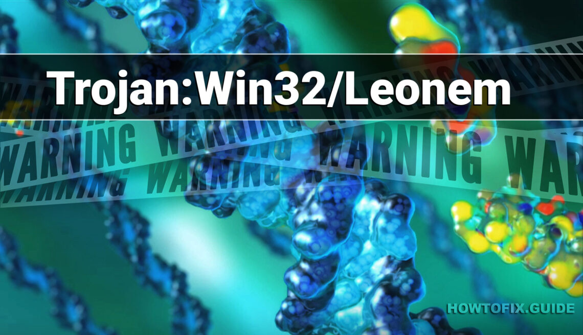 Trojan:Win32/Leonem Virus Removal Guide