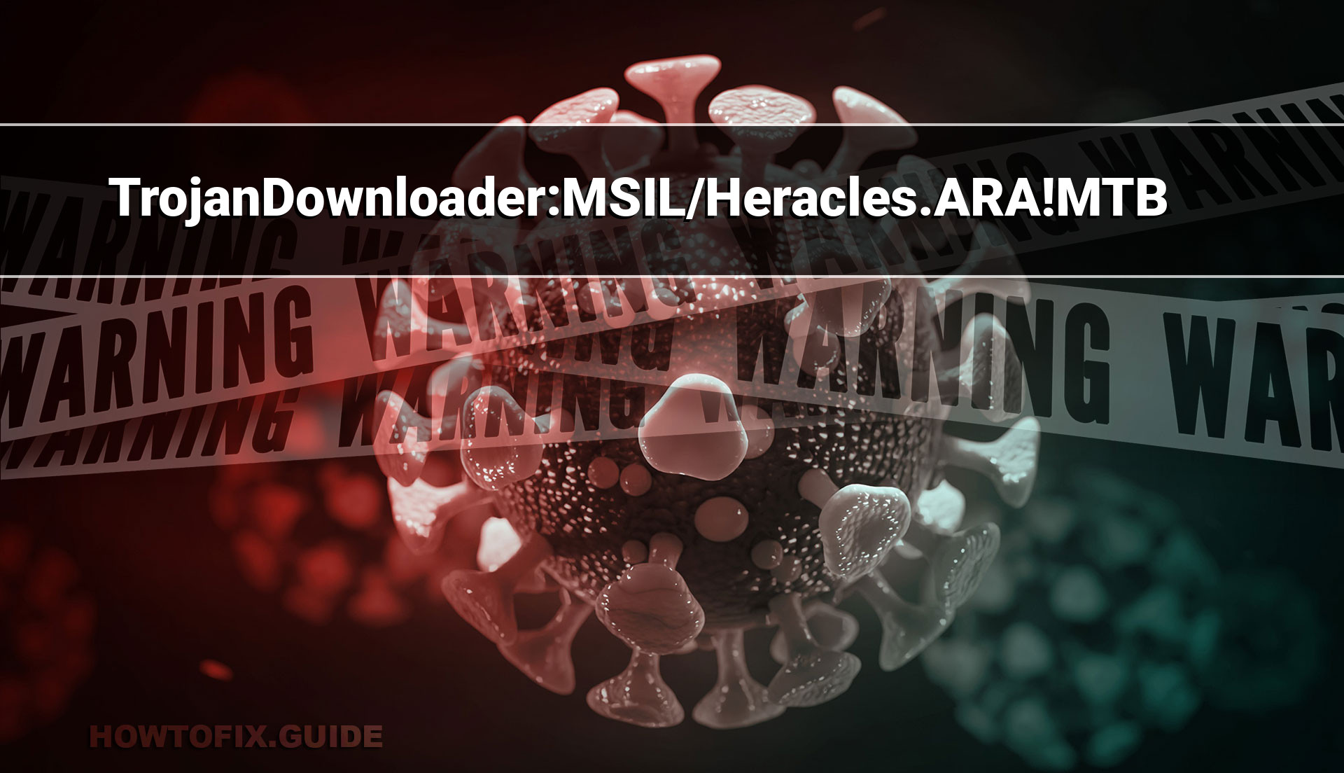 TrojanDownloader:MSIL/Heracles.ARA!MTB Virus Removal — How To Fix Guide