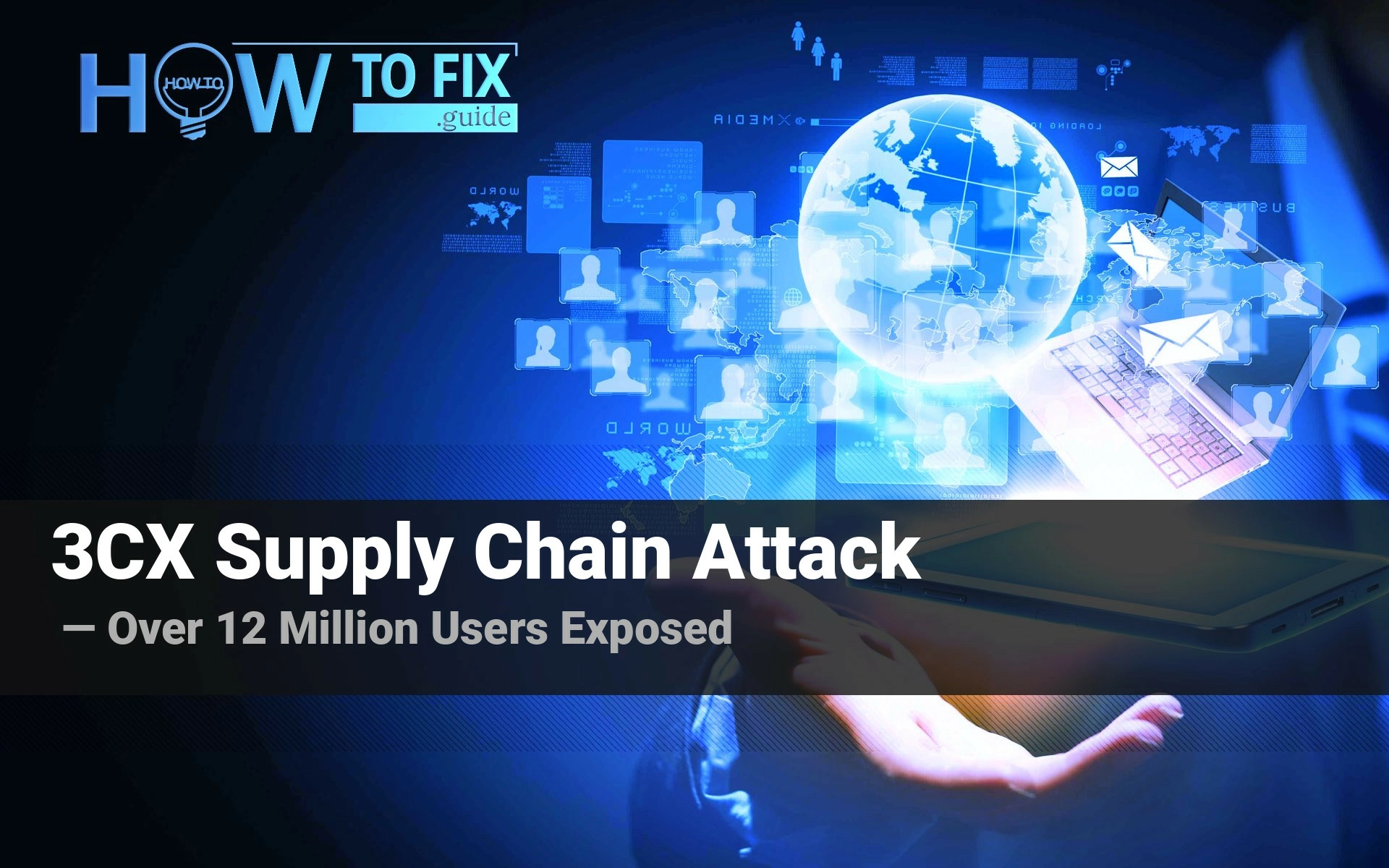 3cx-supply-chain-attack-threatens-12-million-users-how-to-fix-guide