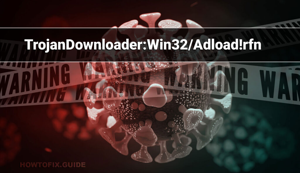 TrojanDownloader:Win32/Adload!rfn — Adload Trojan Removal Guide