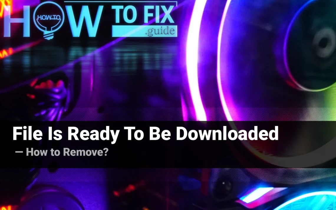 "File Is Ready To Be Downloaded" Site — How to Remove?