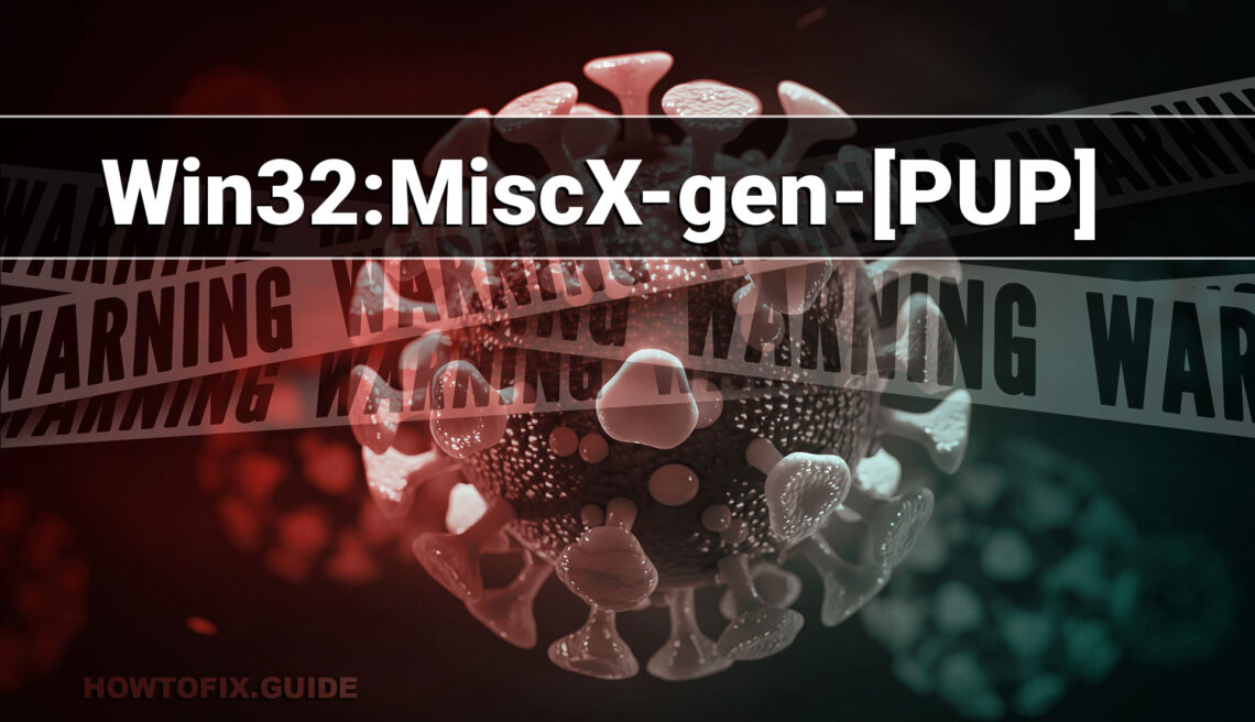 What is Win32:MiscX-gen [PUP]?