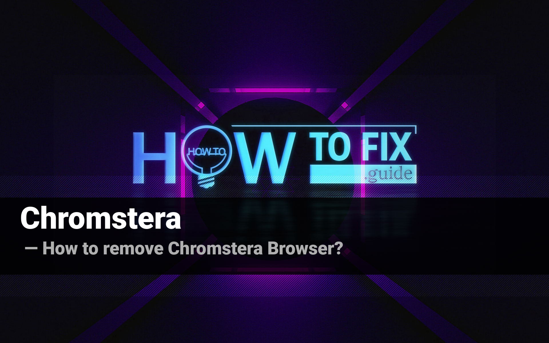 How to Remove the Chromstera Browser?