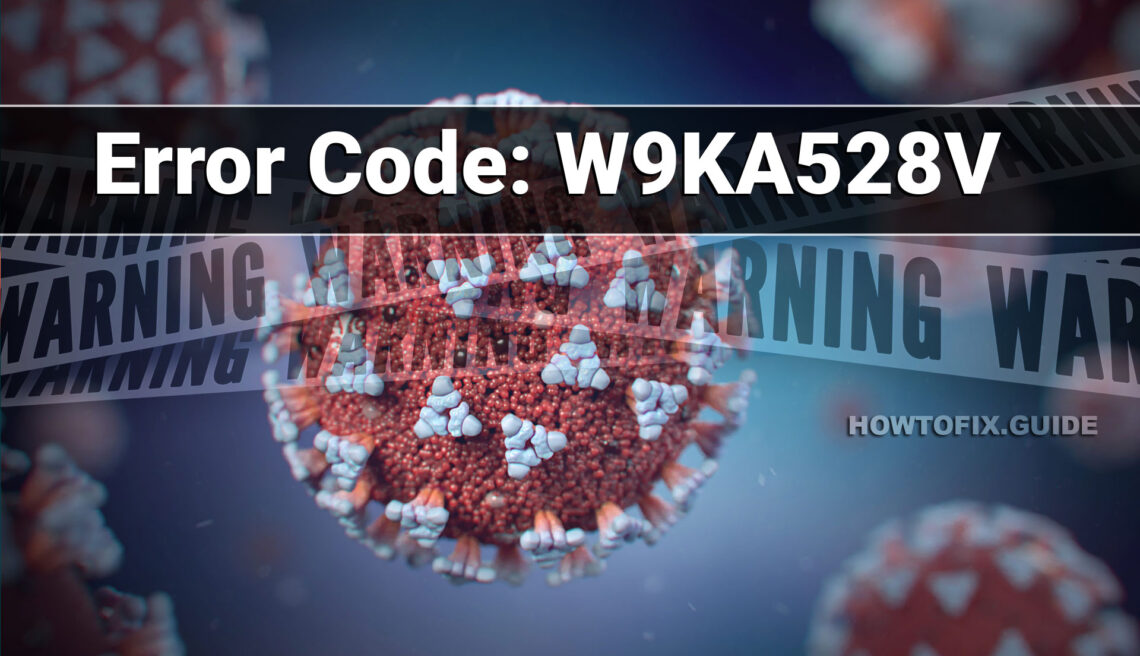 Error Code: W9KA528V Analysis & Removal Guide