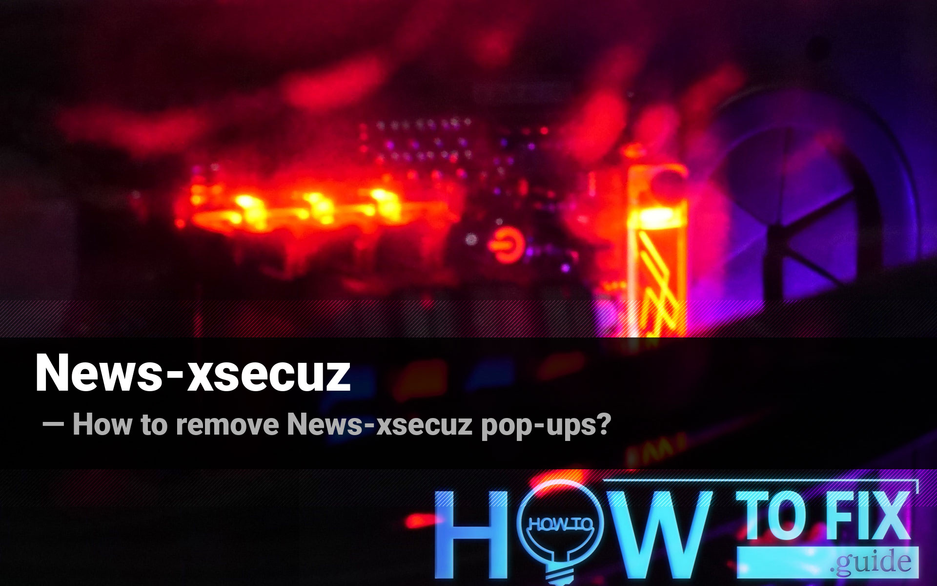 Newsxsecuz Popup Virus — How to Remove Unwanted Ads?